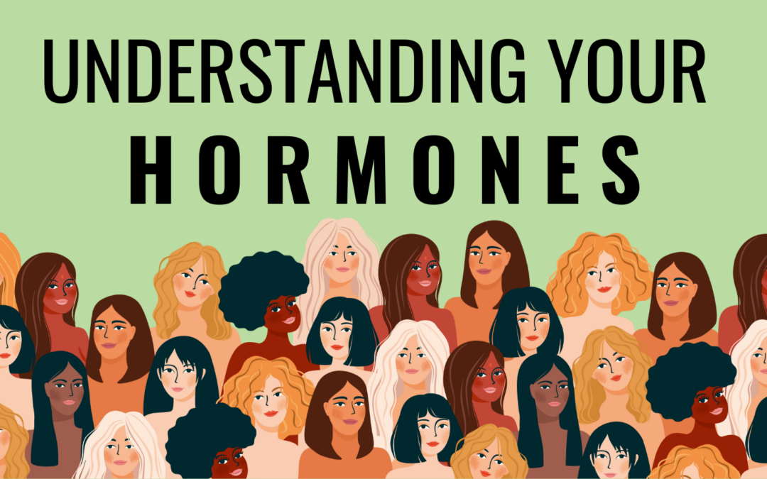 Hormone Imbalance: Understanding your Hormones